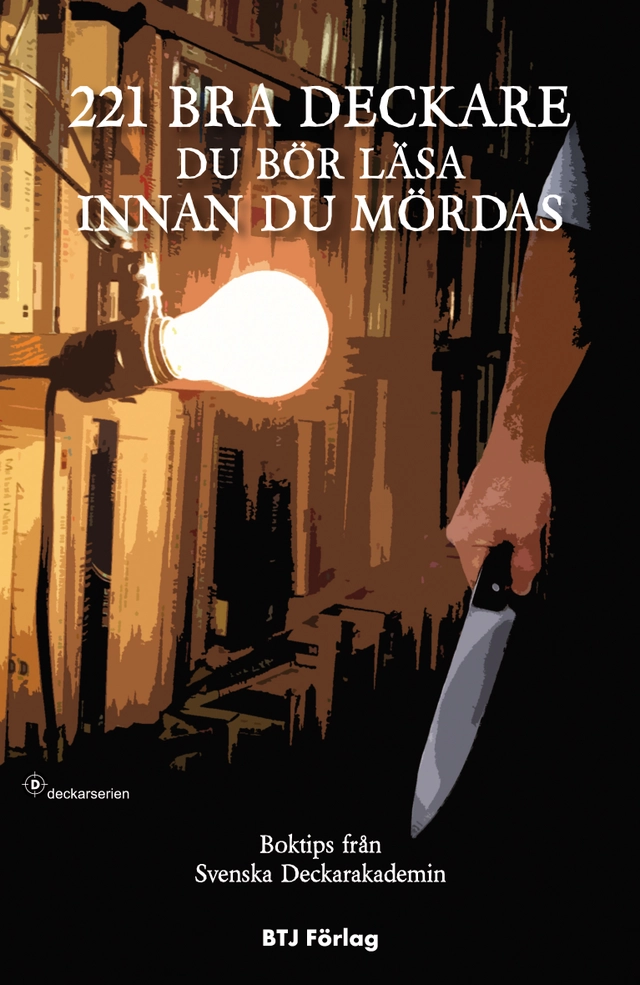 221 bra deckare du bör läsa innan du mördas : boktips från Svenska Deckarakademin; Ulf Durling, K. Arne Blom, Johan Wopenka; 2011