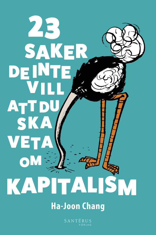 23 saker de inte vill att du ska veta om kapitalism; Ha-Joon Chang; 2016