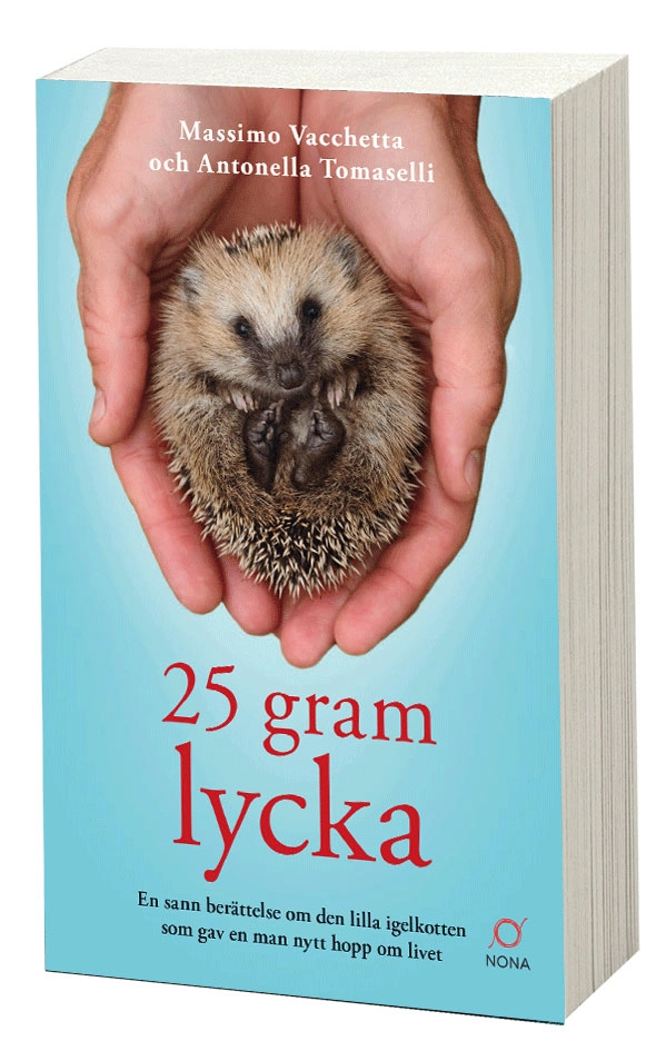 25 gram lycka: En sann berättelse om den lilla igelkotten som gav en man; Massimo Vacchetta, Antonella Tomaselli; 2019