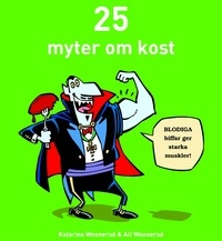 25 myter om kost; Katarina Woxnerud, Alf Woxnerud; 2004