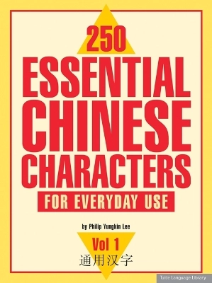 250 essential Chinese characters for everyday use; Philip Yungkin Lee; 2003