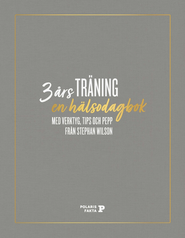 3 års träning : en hälsodagbok med verktyg, tips och pepp från Stephan Wilson; Stephan Wilson; 2021