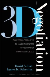 3-D Negotiation: Powerful Tools to Change the Game in Your Most Important Deals [Elektronisk resurs]; David A Lax, James K Sebenius; 2006