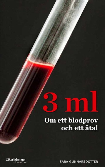 3 ml Om ett blodprov och ett åtal; Sara Gunnarsdotter; 2012