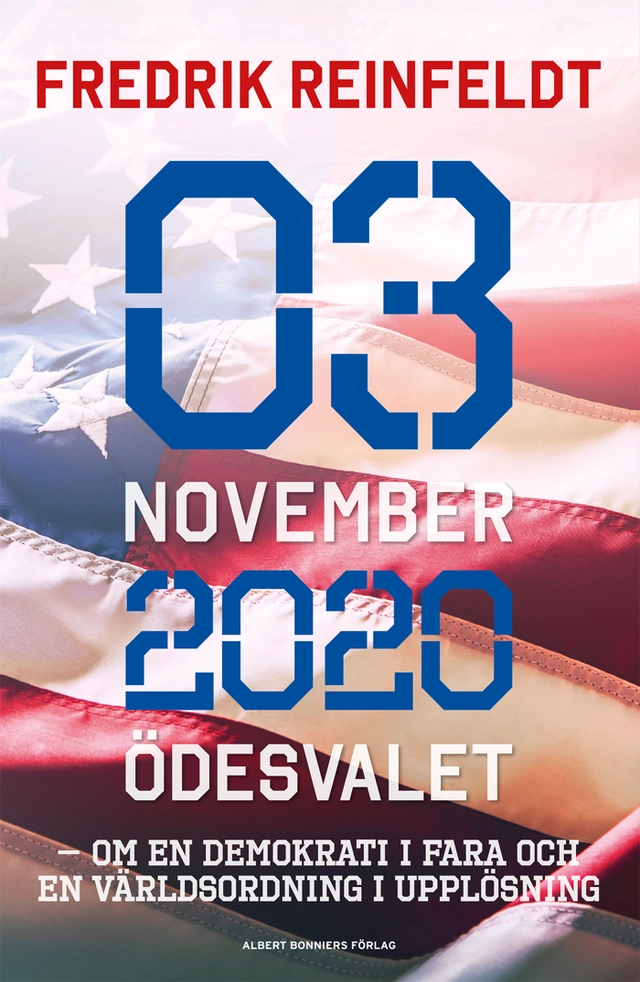 3 november 2020 ödesvalet : om en demokrati i fara och en världsordning i upplösning; Fredrik Reinfeldt; 2020
