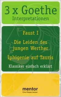 3 x Goethe: Klassiker einfach erklärt ; Inhalt, Hintergrund, InterpretationMentor Interpretationen; Andrea Komp