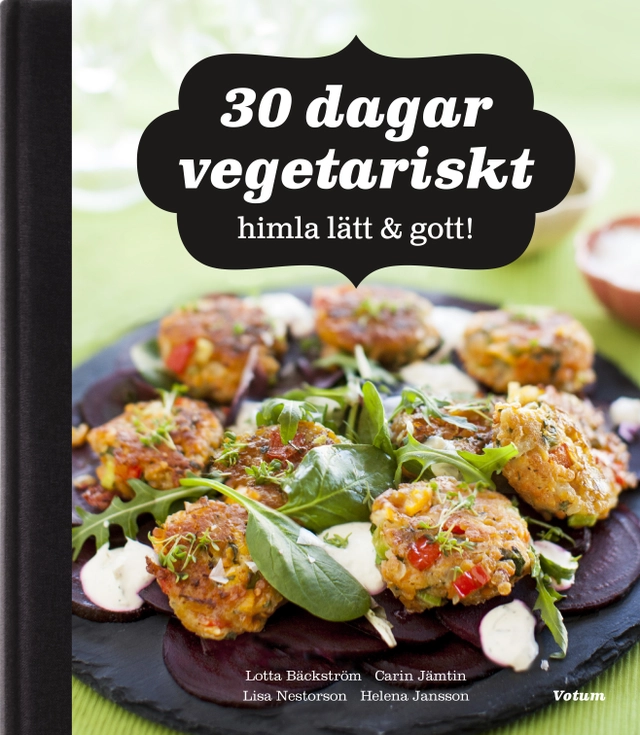 30 dagar vegetariskt : himla lätt & gott!; Lotta Bäckström, Carin Jämtin; 2016