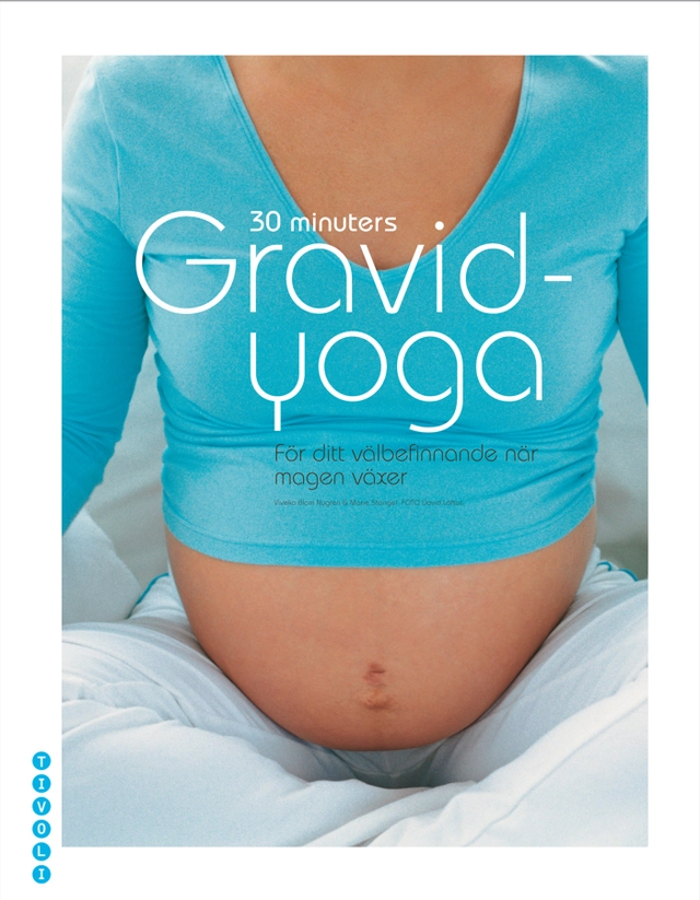 30 minuters Gravidyoga : för ditt välbefinnande när magen växer; Viveka Blom Nygren, Marie Stangel; 2009