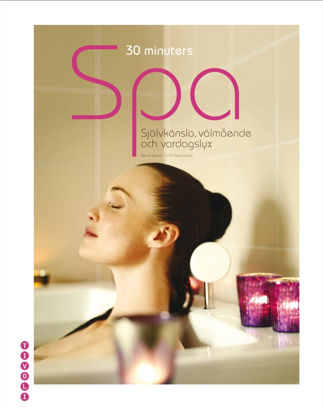 30 minuters spa : självkänsla, välmående och vardagslyx; Nenne Nestius; 2009