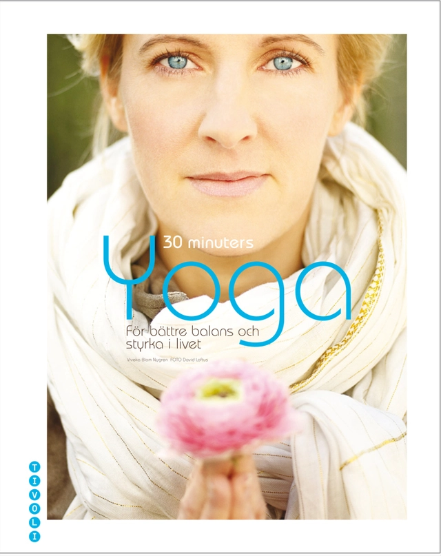 30 minuters Yoga : för bättre balans och styrka i livet; Viveka Blom Nygren; 2009