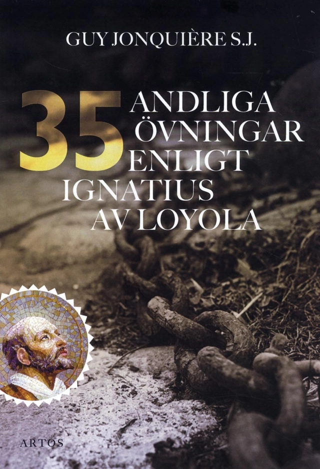 35 andliga övningar enligt Ignatius av Loyola : trettiofem dagar för att öva sig för att ffnna Gud i allt; Guy Jonquière S.J; 2012
