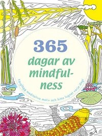 365 dagar av mindfulness : färglägg meditativa motiv och hitta lugnet varje dag; Lona Eversden; 2016