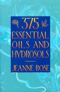 375 Essential Oils and Hydrosols; Jeanne Rose; 1999