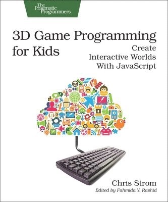 3D Game Programming for Kids; Chris Strom; 2013