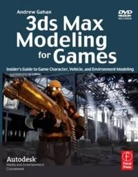 3ds Max Modeling for Games: Insider's Guide to Game Character, Vehicle, and Environment Modeling, Book/DVD Package; Andrew Gahan; 2008