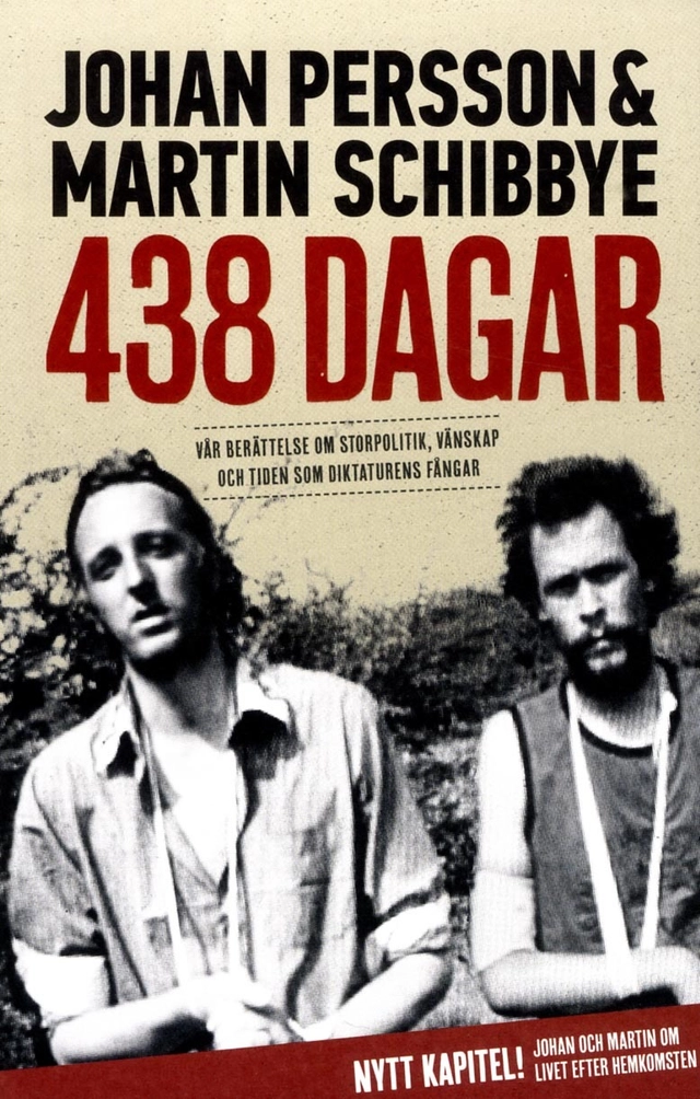 438 dagar : vår berättelse om storpolitik, vänskap och tiden som diktaturens fångar; Johan Persson, Martin Schibbye; 2014