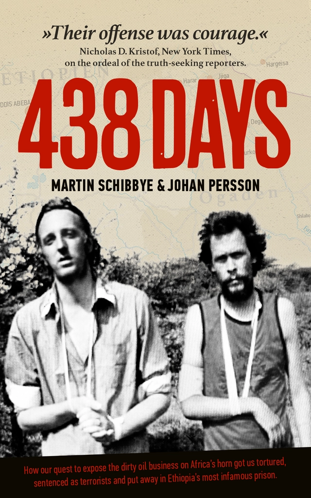 438 days : how our quest to expose the dirty oil business in the Horn of Africa got us tortured, sentenced as terrorists and put away in Ethiopia's most infamous prison; Martin Schibbye, Johan Persson; 2015