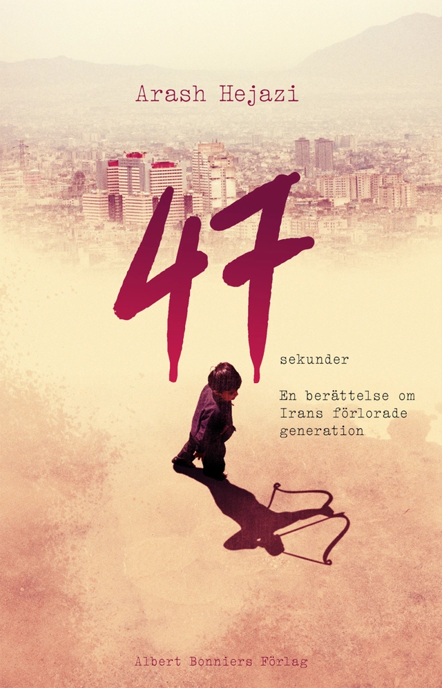 47 sekunder : En berättelse om Irans förlorade generation; Arash Hejazi; 2012