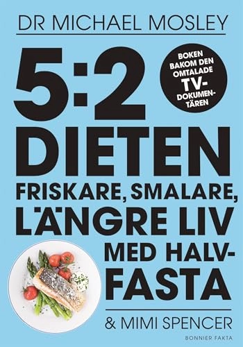 5:2-dieten : friskare, smalare, längre liv med halvfasta; Michael Mosley, Mimi Spencer; 2014