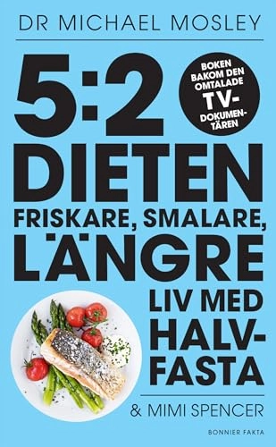5:2-dieten : friskare, smalare, längre liv med halvfasta; Michael Mosley, Mimi Spencer; 2014