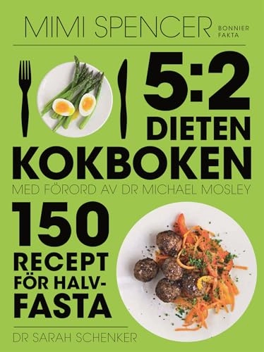 5:2-dieten - kokboken : 150 recept för halvfasta; Mimi Spencer, Sarah Schenker, Michael Mosley; 2013