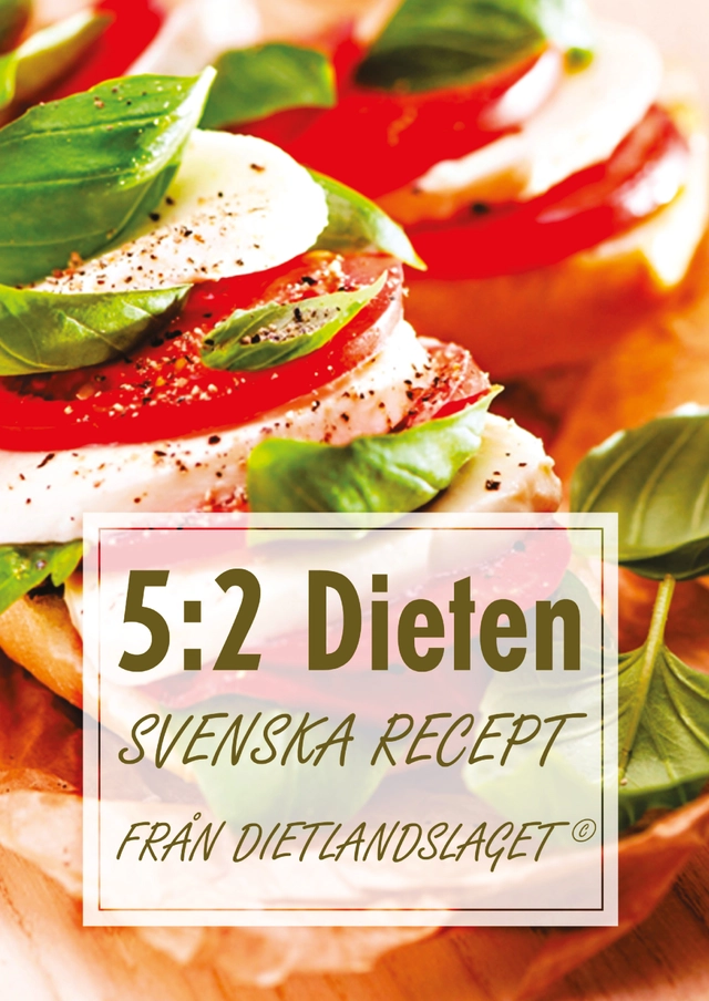 5:2 Dieten: Svenska recept från Dietlandslaget; Dietlandslaget Dietlandslaget, Elektus, Institutet; 2013