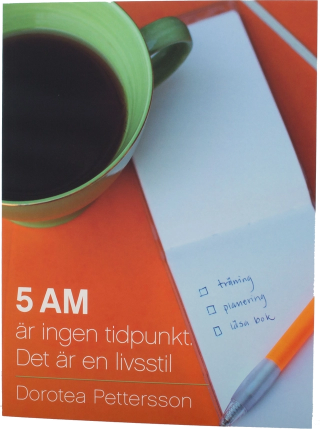 5 AM är ingen tidpunkt. Det är en livsstil; Dorotea Pettersson; 2014