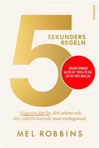 5-sekundersregeln : förändra ditt liv, ditt arbete och ditt självförtroende; Mel Robbins; 2019