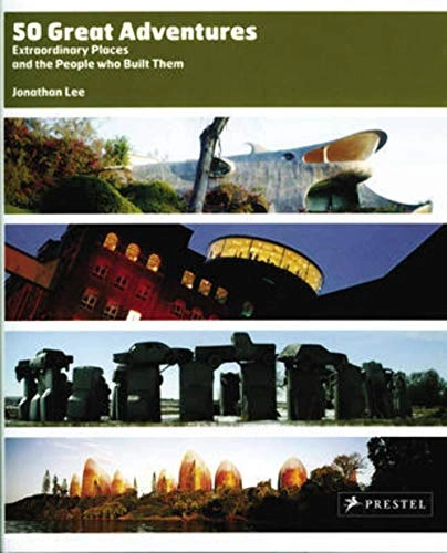 50 great adventures : extraordinary places and the people who built them; Jonathan. Lee; 2005