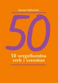 50 oregelbundna verb i svenskan; Gunnel Fjellström; 2009