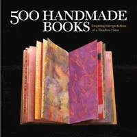 500 handmade books : inspiring interpretations of a timeless form; Suzanne J. E. Tourtillott; 2008