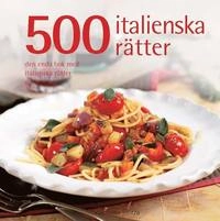 500 italienska rätter : den enda bok med italienska rätter du behöver; Valentina Sforza; 2010