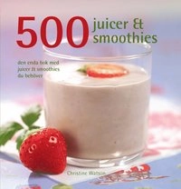 500 juicer & smoothies : den enda bok med juicer & smoothies du behöver; Christine Watson; 2009