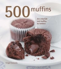 500 muffins : den enda bok med  muffins du behöver; Fergal Connolly; 2009