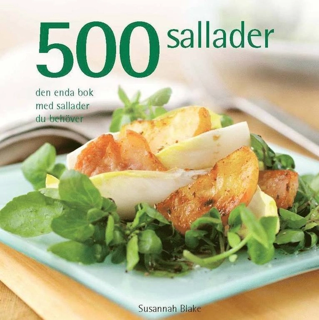 500 sallader : den enda bok med sallader du behöver; Susannah Blake; 2010