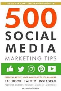 500 social media marketing tips : essential advice, hints and strategy for business: Facebook, Twitter, Instagram, Pinterest, LinkedIn, YouTube, Snapchat and more!; Andrew Macarthy; 2020