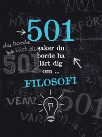 501 saker du borde ha lärt dig om filosofi; Alison Rattle, Alex Woolf; 2013