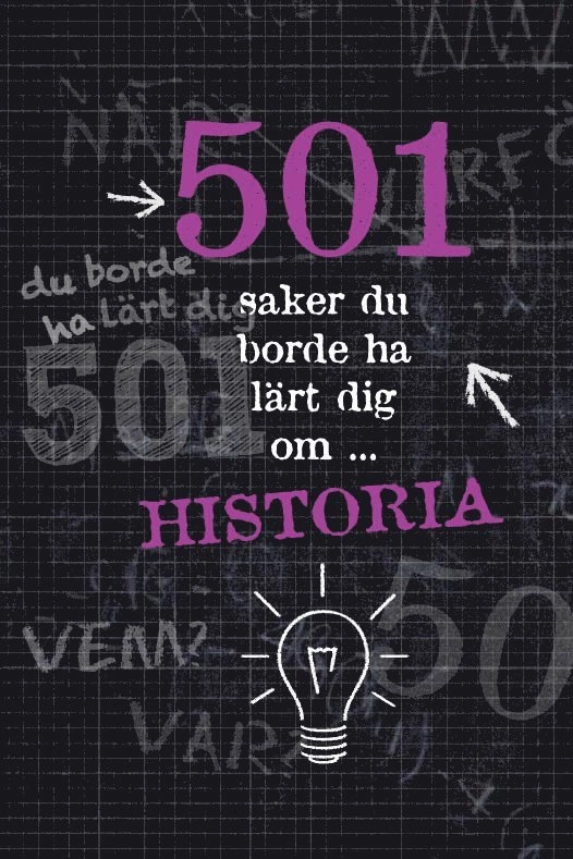 501 saker du borde ha lärt dig om historia; Alison Rattle, Alex Woolf; 2013