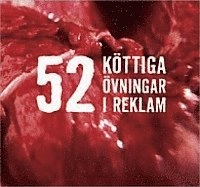 52 Köttiga övningar i reklam; Martin Johansson; 2006