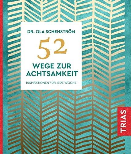 52 Wege zur Achtsamkeit : Inspirationen für jede Woche; Ola Schenström; 2019