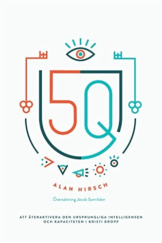 5Q : att återaktivera den ursprungliga intelligensen och kapaciteten i Kristi kropp; Alan Hirsch; 2021