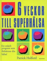 6 veckor till superhälsa; Patrick Holford; 2002