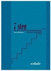 7 steg för livs- och karriärplanering : personlig arbetsbok; Lena Börjeson; 2008
