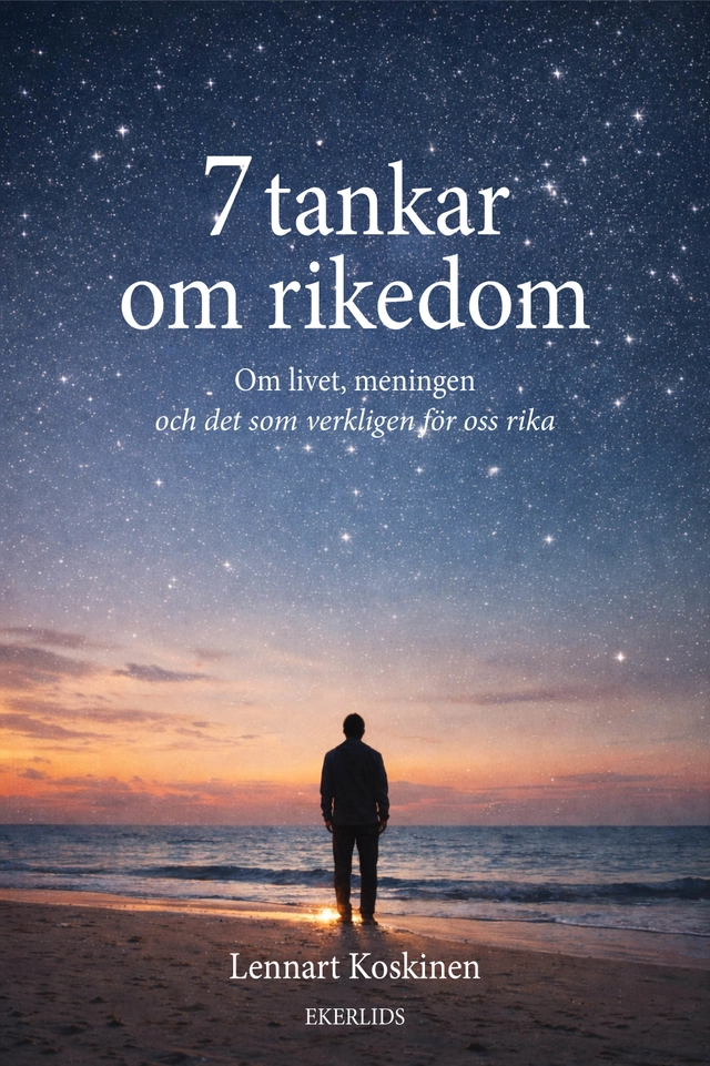 7 tankar om rikedom - om livet, meningen och det som verkligen gör oss rika; Lennart Koskinen; 2026