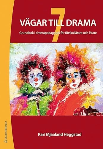 7 vägar till drama : grundbok i dramapedagogik för förskollärare och lärare; Kari Mjaaland Heggestad; 2014