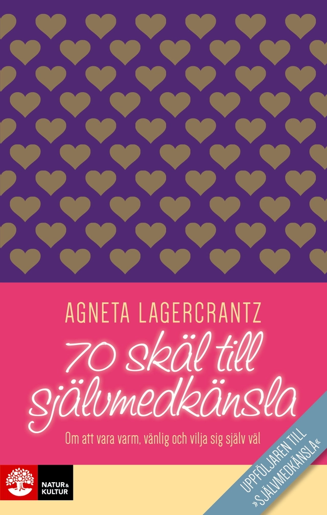 70 skäl till självmedkänsla : om att vara varm, vänlig och vilja sig själv väl; Agneta Lagercrantz; 2016