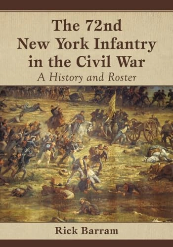 72nd New York Infantry in the Civil War; Rick Barram; 2014