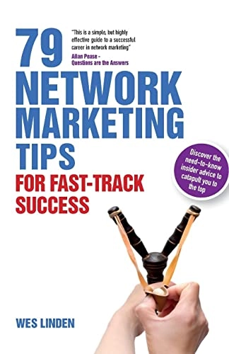 79 Network Marketing Tips for Fast-Track Success: Discover the Need-To-Know Insider Advice to Catapult You to the Top; Wes Linden; 2013