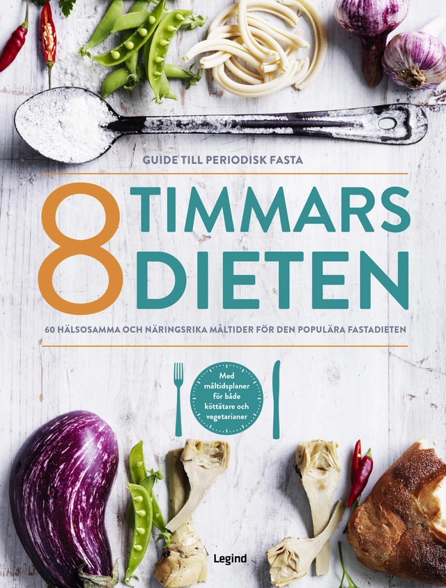 8 timmars-dieten : guide till den periodiska fastan - 60 nyttiga och näringsrika måltider till den populära dieten; Karolina Hjertonsson; 2020