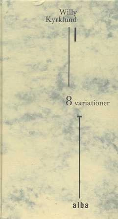 8 variationer : prosa; Willy Kyrklund; 1982